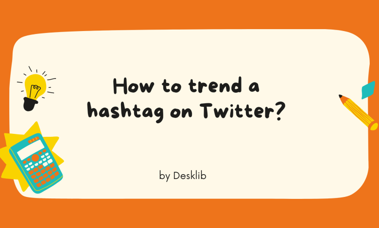 How to trend a hashtag on Twitter