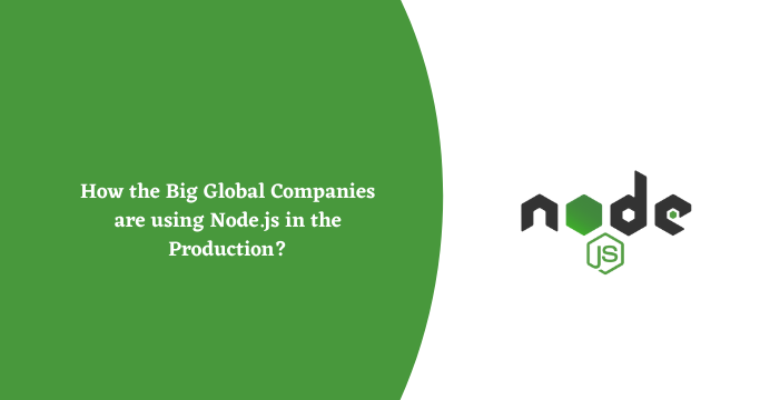 How the Big Global Companies are using Node.js in the Production