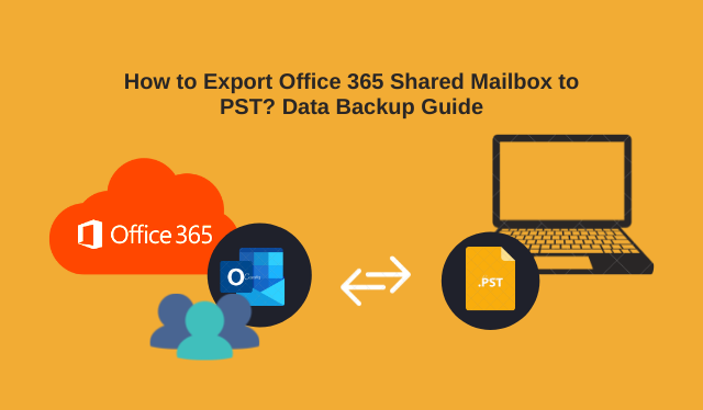 How to Export Office 365 Shared Mailbox to PST Data Backup Guide