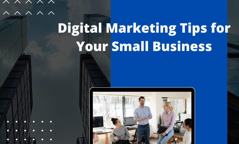 Digital Marketing Tips for Your Small Business