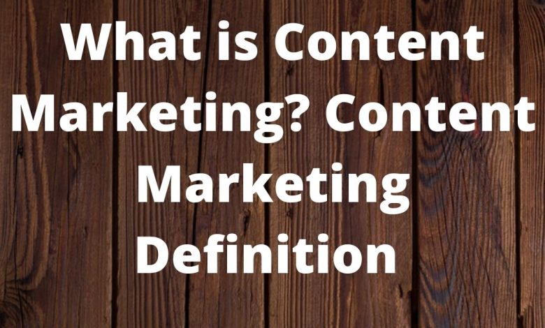 What is Content Marketing? Content Marketing Definition