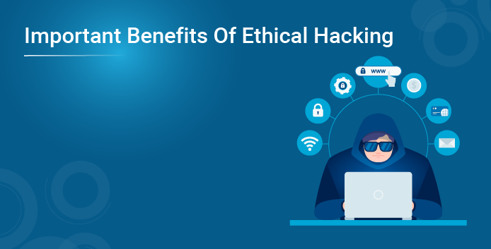 Benefits of Ethical Hacking