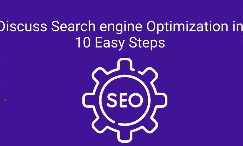 Discuss Search engine Optimization in 10 Easy Steps