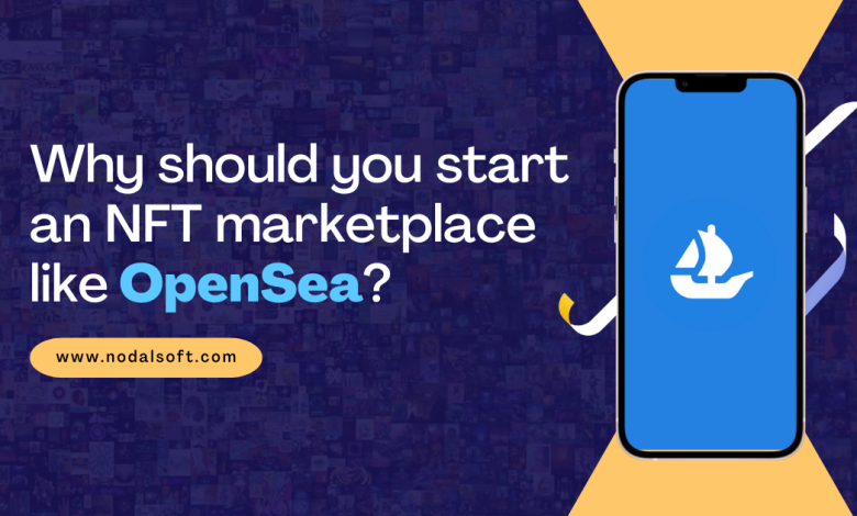  Why should you start an NFT marketplace like OpenSea?