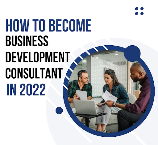 How To Become A Business Development Consultant in 2022