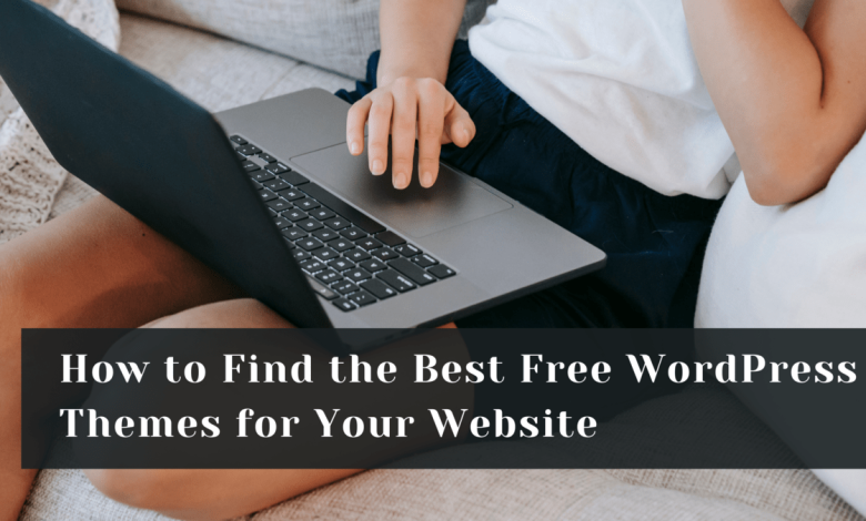 How to Find the Best Free WordPress Themes for Your Website